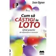 Cum sa castigi la Loto. Ghid practic de influentare a norocului de Ivan Ognev