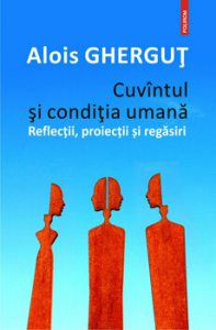 Cuvintul si conditia umana. Reflectii, proiectii si regasiri