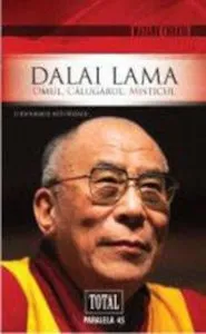 Dalai Lama. Omul, calugarul, misticul de Mayank Chhaya