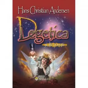Degetica si alte povesti de Hans Christian Andersen