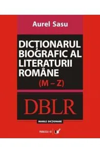 Dictionarul biografic al literaturii romane (M-Z) de Aurel Sasu