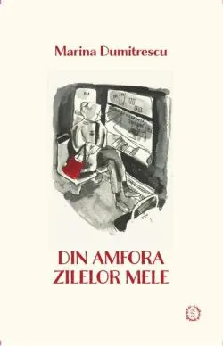 Din amfora zilelor mele de Marina Dumitrescu