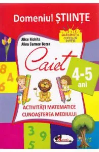 Domeniul stiinte caiet 4-5 ani de Alice Nichita