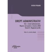 Drept administrativ. Vol. I. Actul administrativ (I). Repere pentru o teorie altfel. Tomul II. Regimul juridic