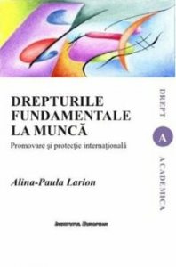 Drepturile fundamentale la munca - Promovare si protectie internationala
