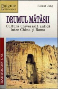 Drumul matasii. Cultura universala antica intre China si Roma