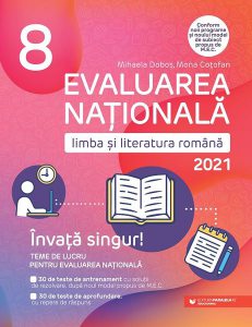 Evaluarea Naţională 2021. Limba şi literatura română. Clasa a VIII-a. Învață singur!