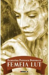 Femeia lut de Ecaterina Petrescu Botoncea