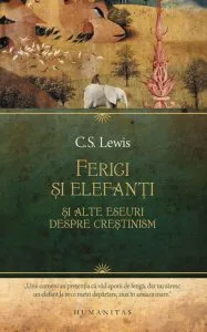 Ferigi si elefanti si alte eseuri despre crestinism de C.S. Lewis