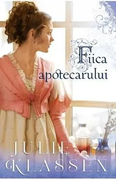 Fiica apotecarului de Julie Klassen