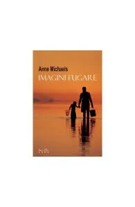 Imagini fugare de Anne Michaels
