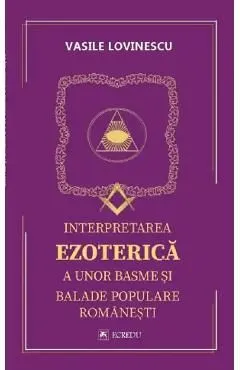 Interpretarea ezoterica a unor basme si balade populare romanesti de Vasile Lovinescu