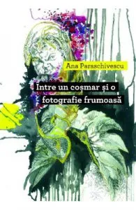 Intre un cosmar si o fotografie frumoasa de Ana Paraschivescu