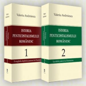 Istoria penticostalismului romanesc. Volumul 1 si 2