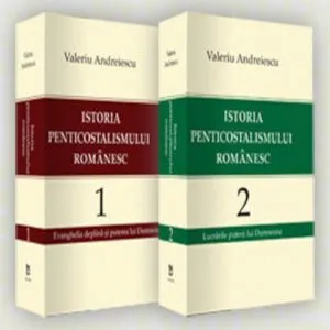Istoria penticostalismului romanesc. Volumul 1 si 2