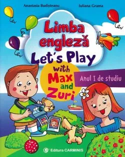 Limba engleza. Anul I de studiu. Let's Play with Max and Zuri