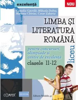 Limba și literatura română pentru concursuri, olimpiade și centre de excelență. Clasele XI-XII. Culegerile Comper. Excelență