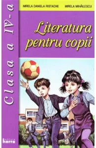 Literatura pentru copii - Clasa 4 de Mirela Mihailescu