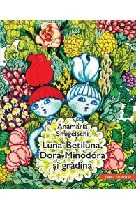 Luna-Betiluna, Dora-Minodora si gradina de Anamaria Smigelschi