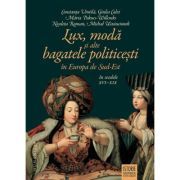 Lux, moda si alte bagatele politicesti in Europa de Sud-Est, in secolele 16-19