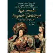 Lux, moda si alte bagatele politicesti in Europa de Sud-Est, in secolele 16-19 de Constanta Vintila