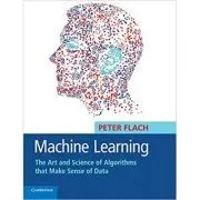 Machine Learning: The Art and Science of Algorithms that Make Sense of Data de Peter Flach