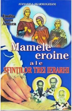 Mamele eroine ale Sfintilor trei ierarhi de Atanasie I. Skarmoghiani