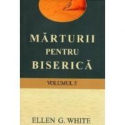 Marturii pentru biserica, volumul 5