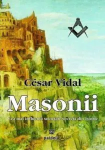Masonii. Cea mai influenta societate secreta din istorie de Cesar Vidal