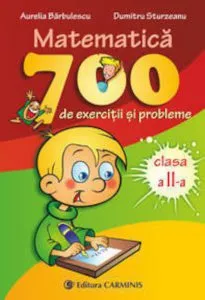 Matematica. 700 de exercitii si probleme. Clasa a II-a de Aurelia Barbulescu