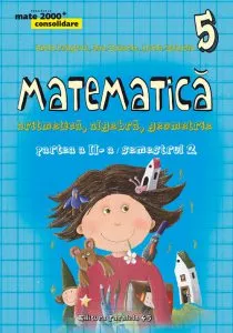 Matematica. Aritmetica, algebra, geometrie. Clasa a V-a. Consolidare. Partea a II-a, semestrul 2 de Dan Zaharia