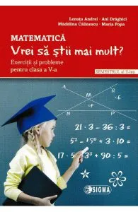 Matematica - Clasa 5 Sem.2 - Vrei sa stii mai mult? de Ani Draghici