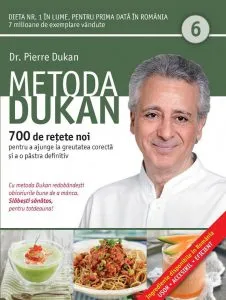 Metoda Dukan. 700 de retete noi pentru a ajunge la greutatea corecta si a o pastra definitiv. Vol 6 de Pierre Dukan