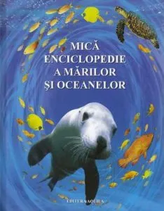 Mica enciclopedie a marilor si oceanelor de Ben Denne