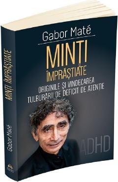 Minti imprastiate. Originile si vindecarea tulburarii de deficit de atentie