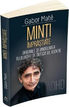 Minti imprastiate. Originile si vindecarea tulburarii de deficit de atentie
