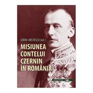 Misiunea contelui Czernin in Romania de Sorin Cristescu