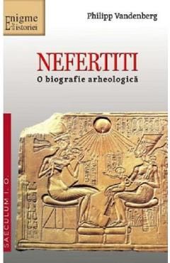 Nefertiti. O biografie arheologica