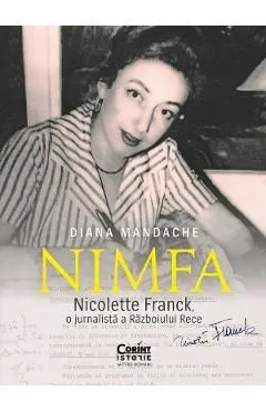 Nimfa: Nicolette Franck, o jurnalista a Razboiului Rece de Diana Mandache