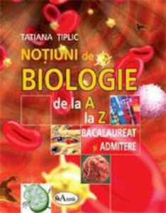 Notiuni de biologie de la A la Z pentru bacalaureat si admitere
