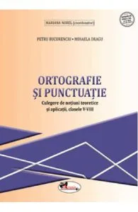 Ortografie si punctuatie - Clasele 5-8 - Culegere de Mariana Norel