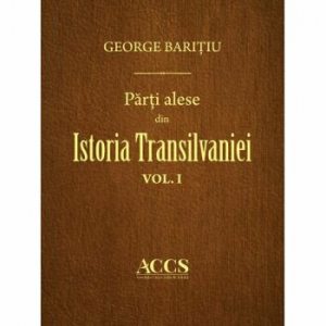 Parti alese din Istoria Trasilvaniei (vol. I-III)