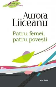 Patru femei, patru povesti de Aurora Liiceanu