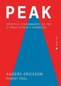 Peak. Secretele performantei de top si noua stiinta a expertizei de Robert Pool