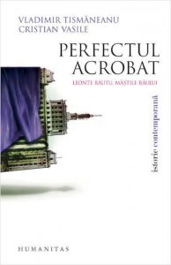 Perfectul acrobat. Leonte Rautu, mastile raului