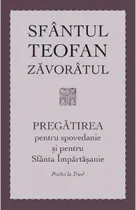 Pregatirea pentru spovedanie si pentru Sfanta Impartasanie de Sfantul Teofan Zavoratul