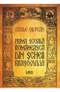 Prima scoala romaneasca din Scheii Brasovului de Vasile Oltean