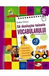 Sa deslusim tainele vocabularului (+8 ani). Editia a II-a revizuita si adaugita de Rodica Chiran