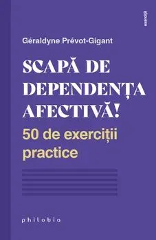 Scapa de dependenta afectiva - 50 de exercitii practice
