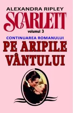 Scarlett (continuarea romanului Pe Aripile Vântului) Vol. 3 de Alexandra Ripley